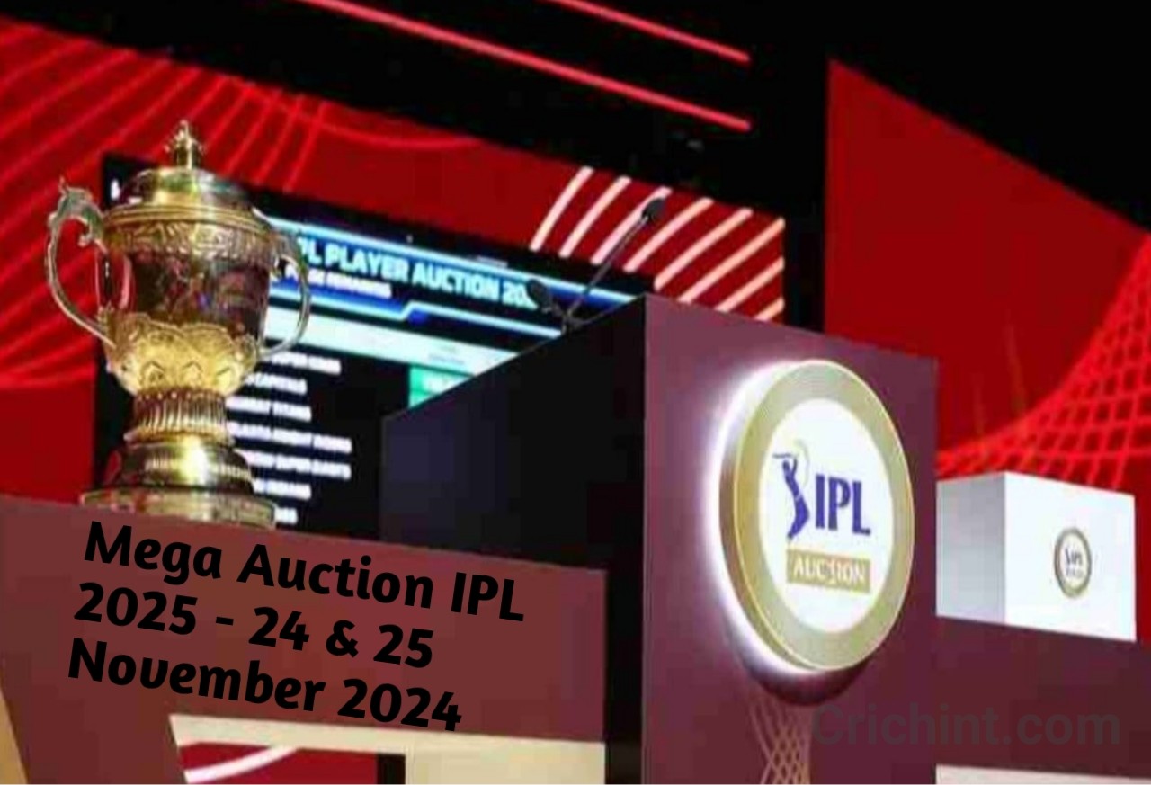 Mega Auction IPL 2025 date, place & Schedule 